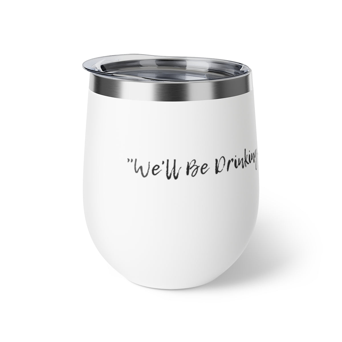 We'll Be Drinking of Copper Vacuum Insulated Cup, 12oz