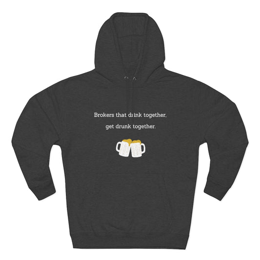 Brokers Drink Together Unisex Premium Pullover Hoodie